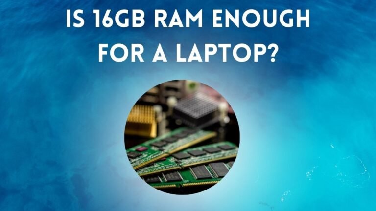 Is 16GB RAM Enough for a Laptop